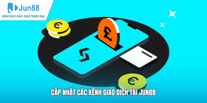 Cập nhật các kênh giao dịch tại JUN88