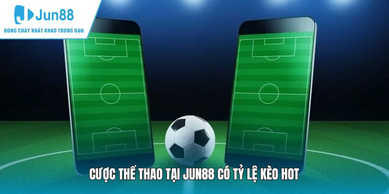 Cược thể thao tại JUN88 có tỷ lệ kèo hot